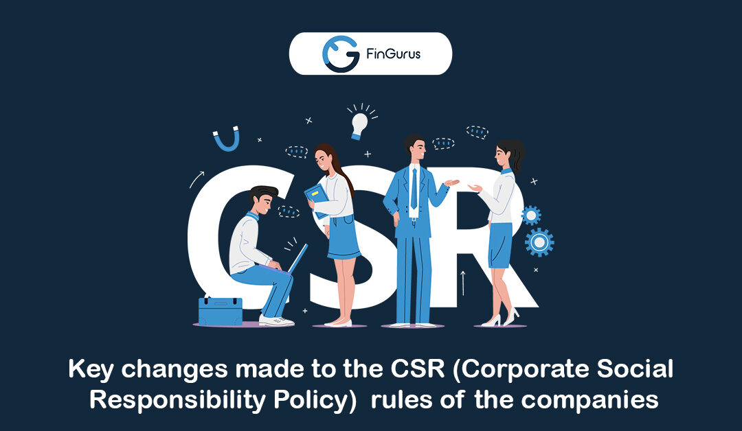 Key Changes Made to the CSR (Corporate Social Responsibility Policy) Rules of the Companies