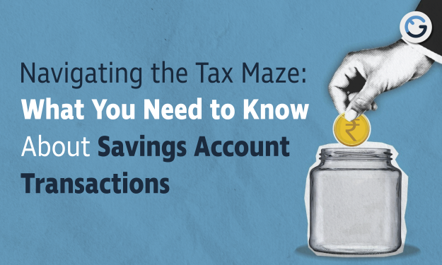 Navigating the Tax Maze: What You Need to Know About Savings Account Transactions