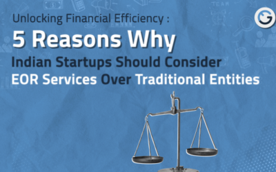 Unlocking Financial Efficiency: 5 Reasons Why Indian Startups Should Consider EOR Services Over Traditional Entities