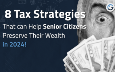 8 Tax Strategies That can Help Senior Citizens Preserve Their Wealth in 2024!